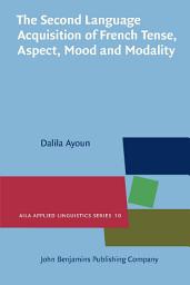 Icon image The Second Language Acquisition of French Tense, Aspect, Mood and Modality