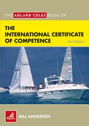 Icon image The Adlard Coles Book of the International Certificate of Competence