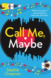 Icon image Call Me, Maybe: A hilarious, uplifting romcom with a love story that will make you swoon