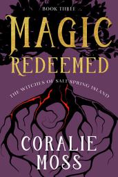 Icon image Magic Redeemed, The Witches of Salt Spring Island Book Three: A Paranormal Women's Fiction Fantasy