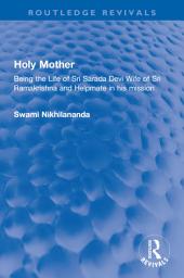 Icon image Holy Mother: Being the Life of Sri Sarada Devi Wife of Sri Ramakrishna and Helpmate in his mission