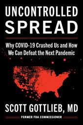 Icon image Uncontrolled Spread: Why COVID-19 Crushed Us and How We Can Defeat the Next Pandemic