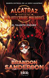 Icon image El talento oscuro (Alcatraz contra los Bibliotecarios Malvados 5)