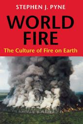 Icon image World Fire: The Culture of Fire on Earth