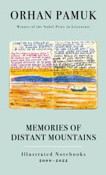 Icon image Memories of Distant Mountains: Illustrated Notebooks, 2009-2022