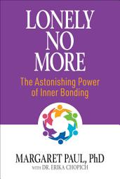 Icon image Lonely No More: The Astonishing Power of Inner Bonding