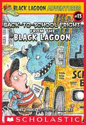 Icon image The Back-to-School Fright from the Black Lagoon (Black Lagoon Adventures #13)