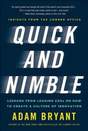 Icon image Quick and Nimble: Lessons from Leading CEOs on How to Create a Culture of Innovation