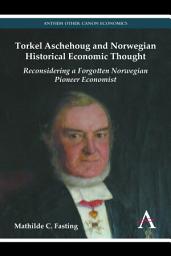 Icon image Torkel Aschehoug and Norwegian Historical Economic Thought: Reconsidering a Forgotten Norwegian Pioneer Economist