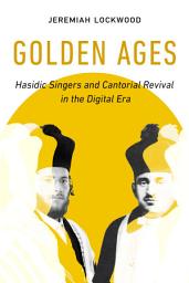 Icon image Golden Ages: Hasidic Singers and Cantorial Revival in the Digital Era