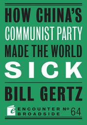 Icon image How China's Communist Party Made the World Sick