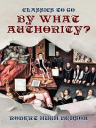 Icon image By What Authority?: Restored Classics to Go Edition