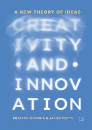 Icon image Creativity and Innovation: A New Theory of Ideas