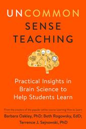 Icon image Uncommon Sense Teaching: Practical Insights in Brain Science to Help Students Learn