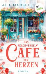 Icon image Das Peach-Tree-Café der Herzen: Roman | Kleinstadtliebe in Ashcombe
