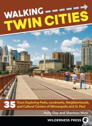 Icon image Walking Twin Cities: 35 Tours Exploring Parks, Landmarks, Neighborhoods, and Cultural Centers of Minneapolis and St. Paul, Edition 3