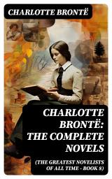 Icon image Charlotte Brontë: The Complete Novels (The Greatest Novelists of All Time – Book 8)