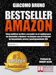 Icon image Bestseller Amazon (Los más vendidos de Amazon).: Cómo publicar un libro y ascender en el ranking para ser Bestseller y número 1 en Amazon con el Protocolo de lanzamiento, precio y posicionamiento SEO