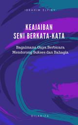 Icon image Keajaiban Seni Berkata-kata: Bagaimana Gaya Berbicara Mendorong Sukses dan Bahagia