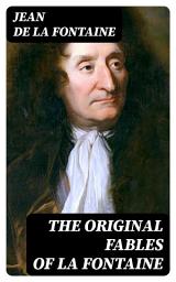 Icon image The Original Fables of La Fontaine: Rendered into English Prose by Fredk. Colin Tilney