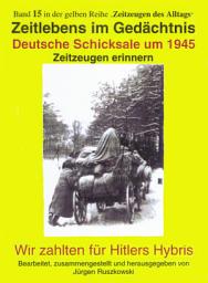 Icon image Deutsche Schicksale 1945 - Zeitzeugen erinnern: Wir zahlten für Hitlers Hybris