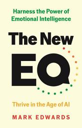 Icon image The New EQ: Harness the Power of Emotional Intelligence, Thrive in the Age of AI