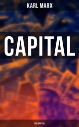 Icon image Capital (Das Kapital): Vol. 1-3: Complete Edition - Including The Communist Manifesto, Wage-Labour and Capital, & Wages, Price and Profit