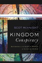 Icon image Kingdom Conspiracy: Returning to the Radical Mission of the Local Church