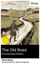 Icon image The Old Road (Summarized Edition): Enriched edition. Journeying medieval roads, pilgrim paths, and local lore across the English countryside from a Catholic perspective
