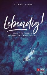 Icon image Lebendig!: Vom Geheimnis mündigen Christseins