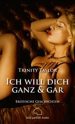 Icon image Ich will dich ganz und gar | Erotische Geschichten: Lassen Sie sich von der Wollust mitreißen ..., Ausgabe 2