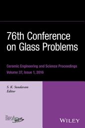 Icon image 76th Conference on Glass Problems, Version A: A Collection of Papers Presented at the 76th Conference on Glass Problems, Greater Columbus Convention Center, Columbus, Ohio, November 2-5, 2015, Volume 37, Issue 1