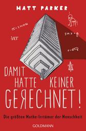 Icon image Damit hatte keiner gerechnet!: Die größten Mathe-Irrtümer der Menschheit
