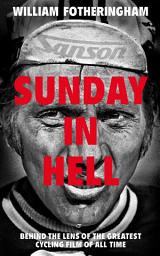 Icon image Sunday in Hell: Behind the Lens of the Greatest Cycling Film of All Time