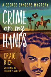 Icon image Crime on My Hands: A George Sanders Mystery