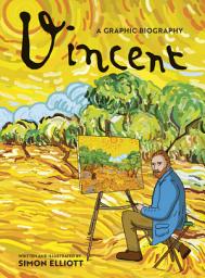 Icon image Vincent: A Graphic Biography: A Graphic Biography