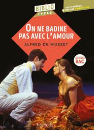 Icon image Bibliolycée - On ne badine pas avec l'amour, Alfred de Musset - BAC 2026: Parcours : Les jeux du coeur et de la parole