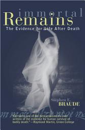 Icon image Immortal Remains: The Evidence for Life After Death