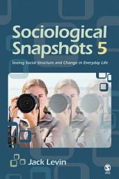 Icon image Sociological Snapshots 5: Seeing Social Structure and Change in Everyday Life, Edition 5
