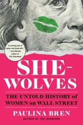 Icon image She-Wolves: The Untold History of Women on Wall Street