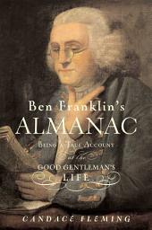 Icon image Ben Franklin's Almanac: Being a True Account of the Good Gentleman's Life