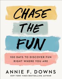 Icon image Chase the Fun: 100 Days to Discover Fun Right Where You Are