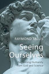 Icon image Seeing Ourselves: Reclaiming Humanity from God and Science