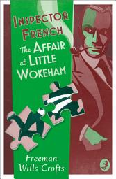 Icon image Inspector French: The Affair at Little Wokeham (Inspector French, Book 20)