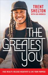 Icon image The Greatest You: Face Reality, Release Negativity & Live Your Purpose