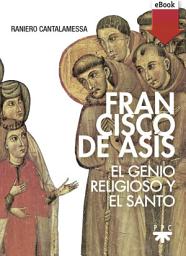 Icon image Francisco de Asís: El genio religioso y el Santo