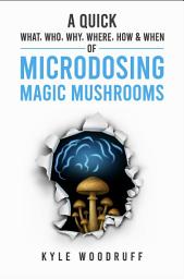 Icon image A Quick What, Who, Why, Where, How & When of Microdosing Magic Mushrooms