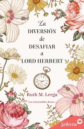 Icon image La diversión de desafiar a lord Herbert (Los irresistibles Beau 1)