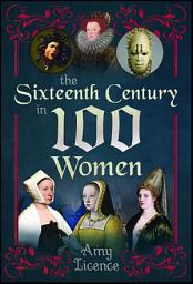 Icon image The Sixteenth Century in 100 Women