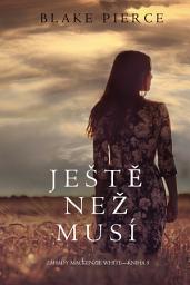 Icon image Ještě než musí (Záhady Mackenzie White—Kniha 5)